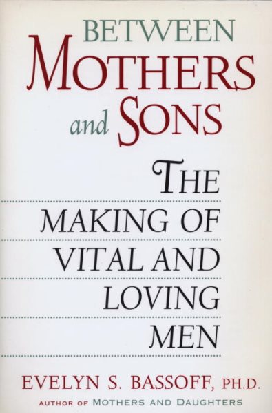 Between Mothers and Sons: The Making of Vital and Loving Men cover