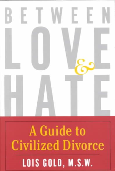 Between Love and Hate: A Guide to Civilized Divorce
