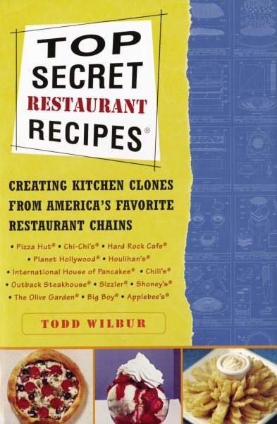 Top Secret Restaurant Recipes: Creating Kitchen Clones from America's Favorite Restaurant Chains cover
