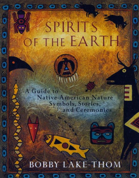 Spirits of the Earth: A Guide to Native American Nature Symbols, Stories, and Ceremonies cover
