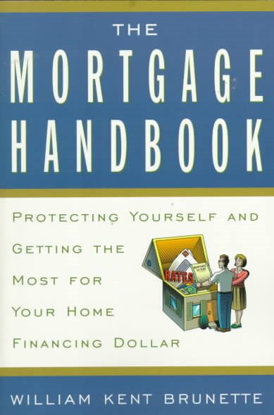 The Mortgage Handbook: Protecting Yourself and Getting the Most for Your Home Financing Dollar cover