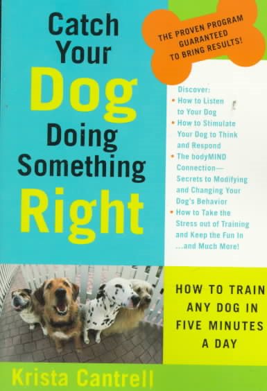 Catch Your Dog Doing Something Right: How to Train Any Dog in Five Minutes a Day cover