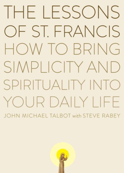The Lessons of Saint Francis: How to Bring Simplicity and Spirituality into Your Daily Life cover