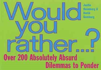 Would You Rather...: Over 200 Absolutely Absurd Dilemmas to Ponder cover