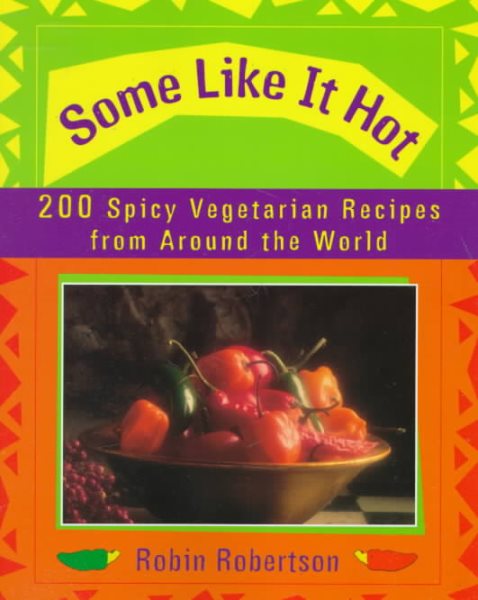 Some Like It Hot: 200 Spicy Vegetarian Recipes from Around the World cover