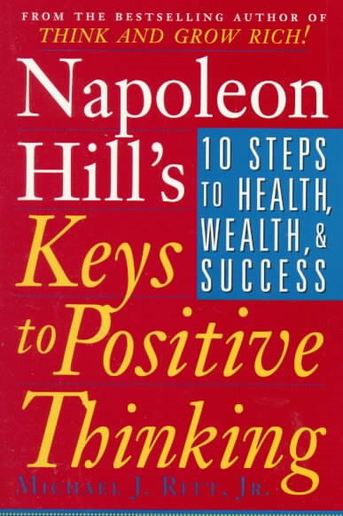 Napoleon Hill's Keys to Positive Thinking: 10 Steps to Health, Wealth, and Success cover