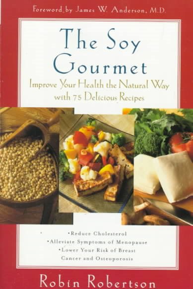 The Soy Gourmet: Improve Your Health the Natural Way with 75 Delicious Recipes cover