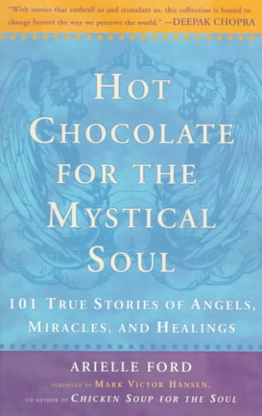Hot Chocolate for the Mystical Soul: 101 True Stories of Angels, Miracles, and Healings cover