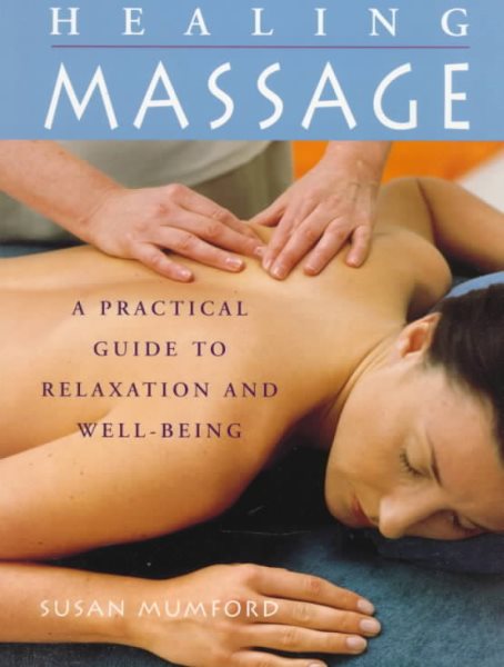 The Healing Massage: A Practical Guide to Relaxation and Well-Being cover