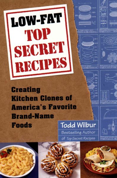 Low-Fat Top Secret Recipes: Creating Kitchen Clones of America's Favorite Brand-Name Foods cover