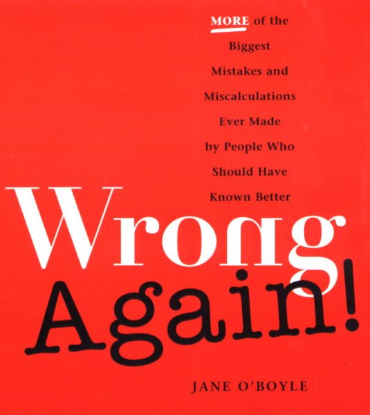 Wrong Again!: More of the Biggest Mistakes and Miscalculations Ever Made cover