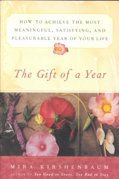 The Gift of a Year: How to Achieve the Most Meaningful, Satisfying, and Pleasurable Year of Your Life