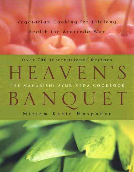 Heaven's Banquet: Vegetarian Cooking for Lifelong Health the Ayurveda Way cover