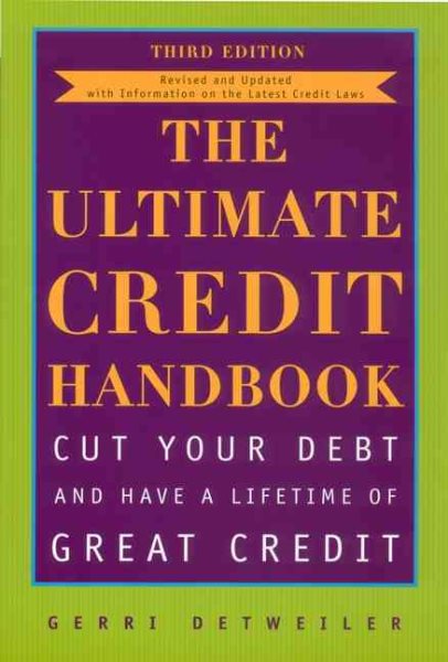The Ultimate Credit Handbook: Cut Your Debt and Have a Lifetime of Great Credit, Third Edition cover