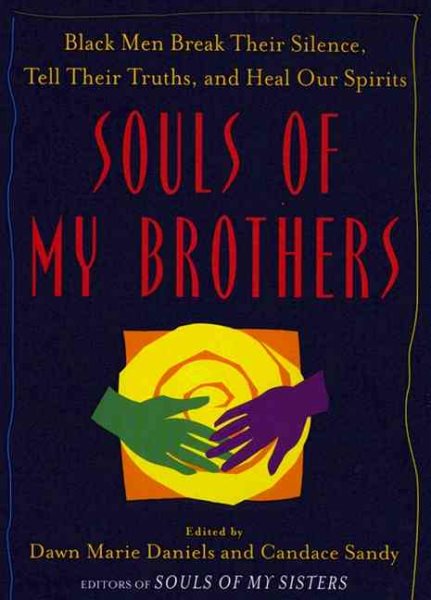 Souls of My Brothers: Black Men Break Their Silence, Tell Their Truths and Heal Their Spirits cover