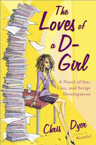 The Loves of a D-Girl: A Novel of Sex, Lies, and Script Development cover