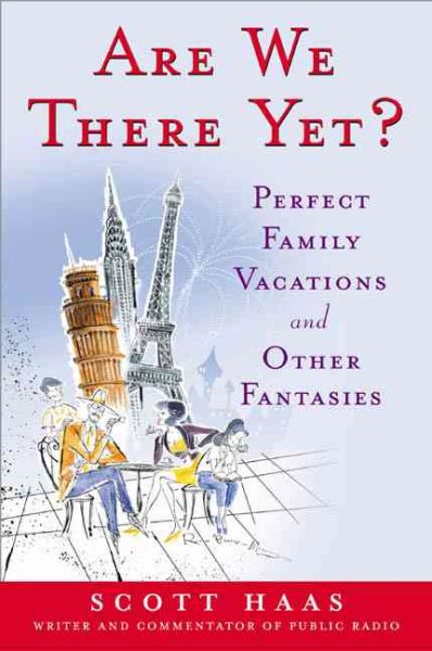 Are We There Yet?: Perfect Family Vacations and Other Fantasies cover