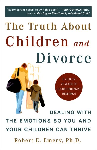 The Truth About Children and Divorce: Dealing with the Emotions So You and Your Children Can Thrive cover