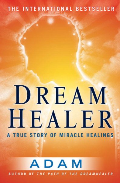 DreamHealer: A True Story of Miracle Healings cover