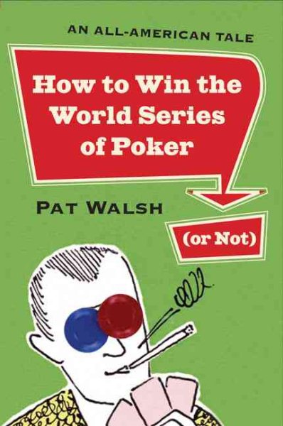 How to Win the World Series of Poker (or Not): An All-American Tale cover