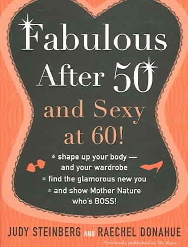 Fabulous After Fifty: And Sexy at Sixty!