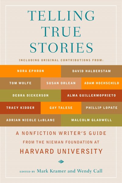 Telling True Stories: A Nonfiction Writers' Guide from the Nieman Foundation at Harvard University cover