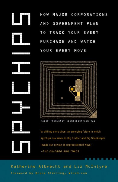 Spychips: How Major Corporations and Government Plan to Track Your Every Purchase and Watc h Your Every Move cover