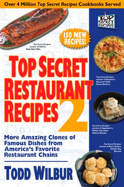 Top Secret Restaurant Recipes 2: More Amazing Clones of Famous Dishes from America's Favorite Restaurant Chains cover
