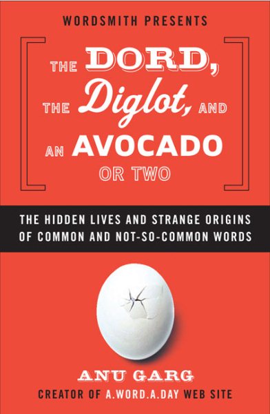 The Dord, the Diglot, and an Avocado or Two: The Hidden Lives and Strange Origins of Common and Not-So-Common Words cover