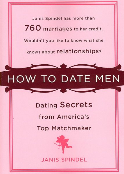 How to Date Men: Dating Secrets from America's Top Matchmaker cover