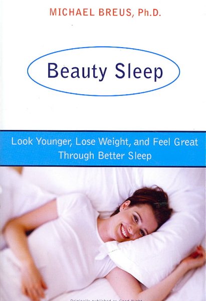Beauty Sleep: Look Younger, Lose Weight, and Feel Great Through Better Sleep cover