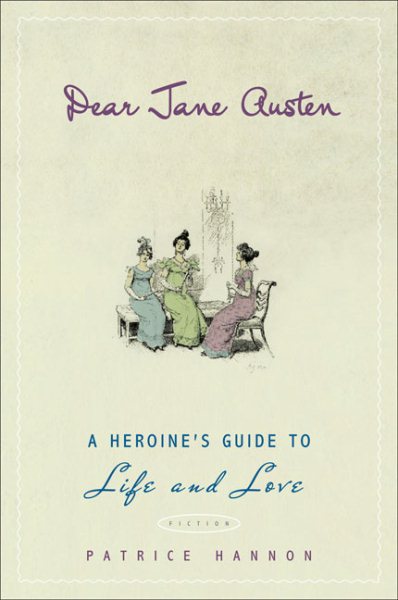 Dear Jane Austen: A Heroine's Guide to Life and Love cover