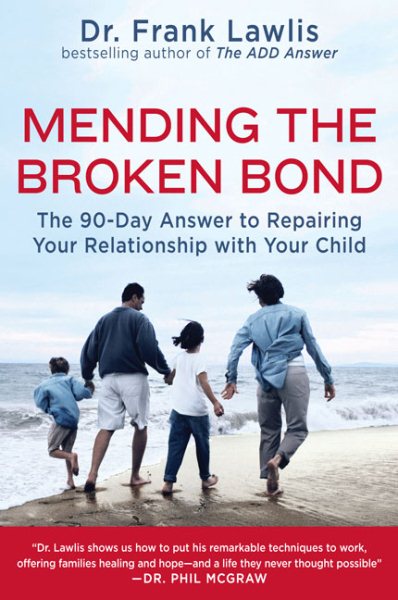 Mending the Broken Bond: The 90-Day Answer to Repairing Your Relationship with Your Child cover