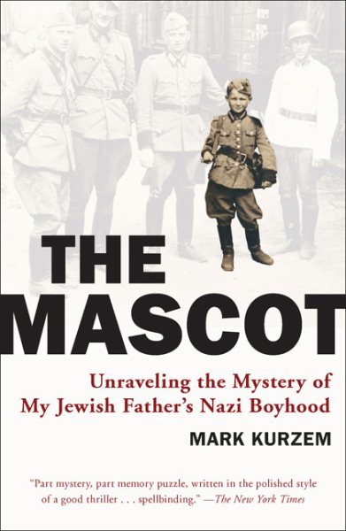 The Mascot: Unraveling the Mystery of My Jewish Father's Nazi Boyhood cover