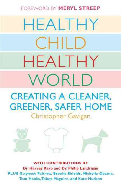 Healthy Child Healthy World: Creating a Cleaner, Greener, Safer Home cover