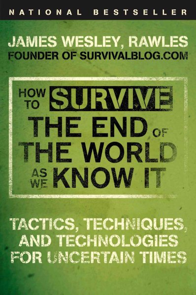 How to Survive the End of the World as We Know It: Tactics, Techniques, and Technologies for Uncertain Times cover