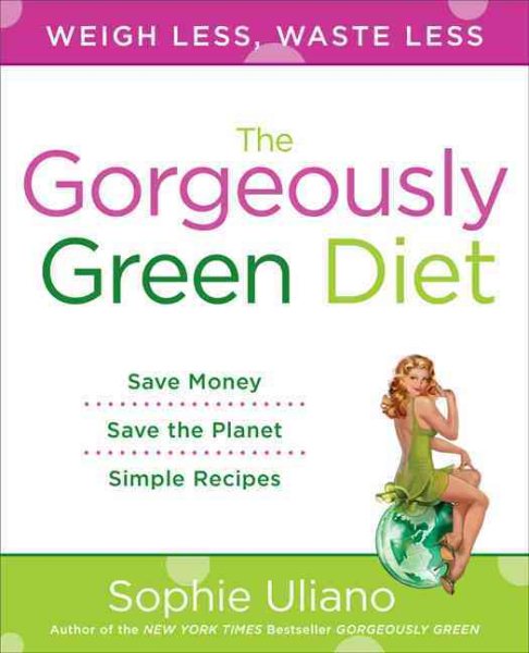 The Gorgeously Green Diet: Save Money, Save the Planet, Simple Recipes cover