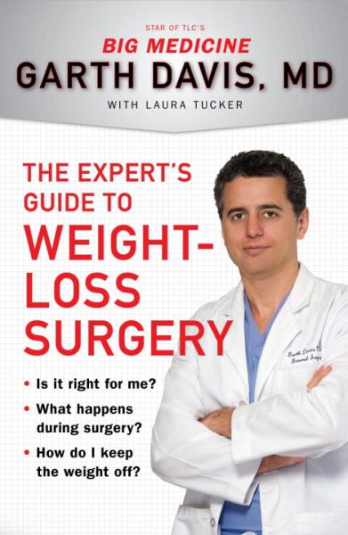 The Expert's Guide to Weight-Loss Surgery: Is it right for me? What happens during surgery? How do I keep the weight off?