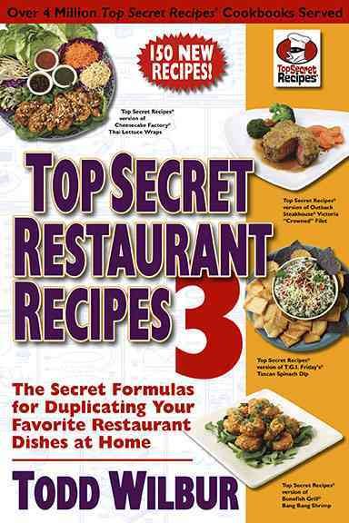 Top Secret Restaurant Recipes 3: The Secret Formulas for Duplicating Your Favorite Restaurant Dishes at Home cover