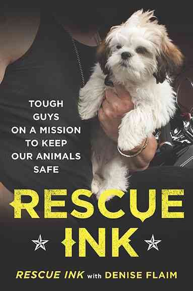 Rescue Ink: Tough Guys on a Mission to Keep Our Animals Safe