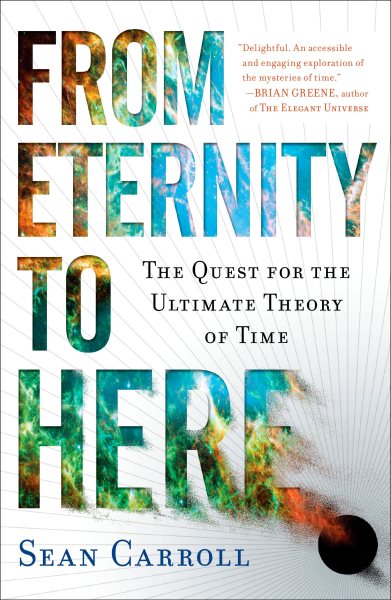 From Eternity to Here: The Quest for the Ultimate Theory of Time cover