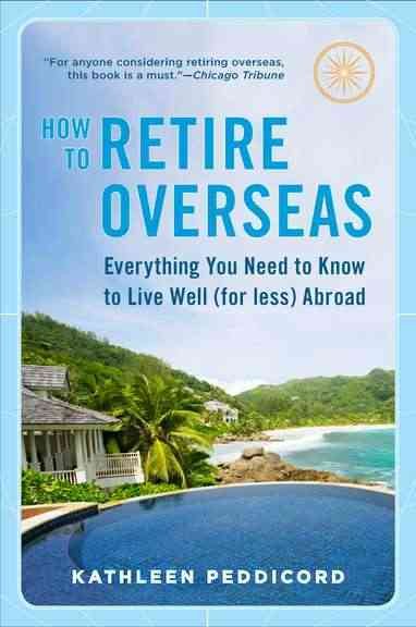 How to Retire Overseas: Everything You Need to Know to Live Well (for Less) Abroad cover