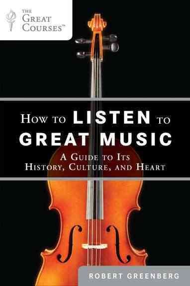 How to Listen to Great Music: A Guide to Its History, Culture, and Heart (The Great Courses) cover