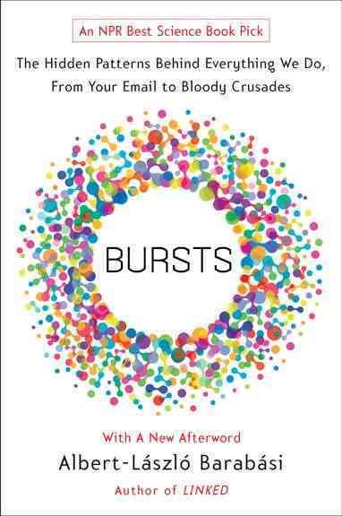 Bursts: The Hidden Patterns Behind Everything We Do, from Your E-mail to Bloody Crusades cover