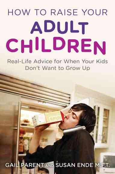 How to Raise Your Adult Children: Real-Life Advice for When Your Kids Don't Want to Grow Up cover