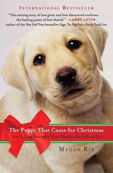 The Puppy That Came for Christmas: How a Dog Brought One Family the Gift of Joy cover