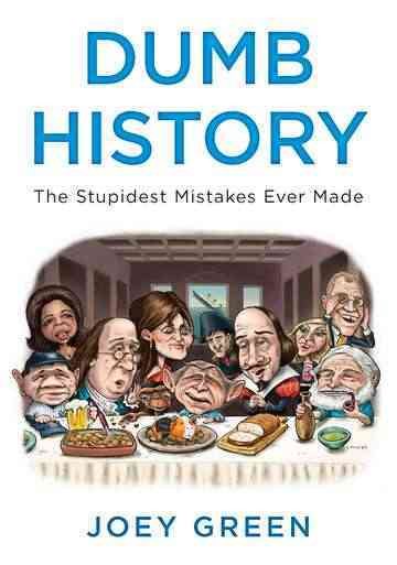 Dumb History: The Stupidest Mistakes Ever Made cover