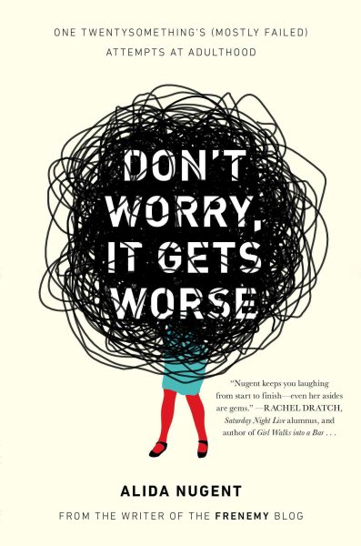 Don't Worry, It Gets Worse: One Twentysomething's (Mostly Failed) Attempts at Adulthood cover