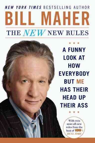 The New New Rules: A Funny Look at How Everybody but Me Has Their Head Up Their Ass cover
