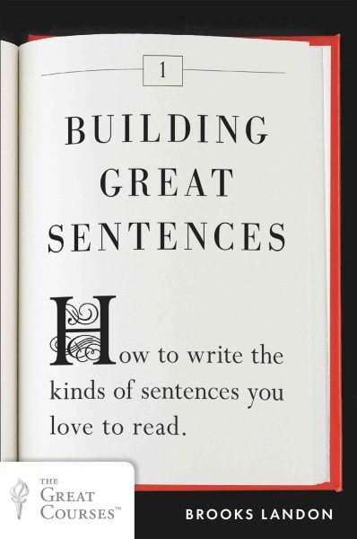 Building Great Sentences: How to Write the Kinds of Sentences You Love to Read (Great Courses) cover